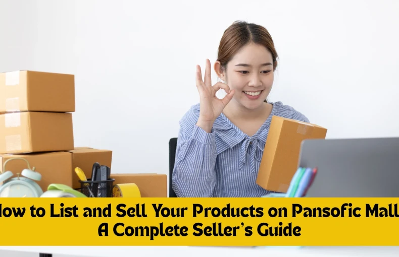 How to List and Sell Your Products on Pansofic Mall: A Complete Seller’s Guide