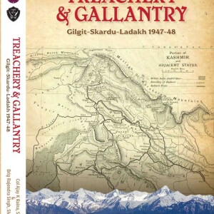 Treachery And Gallantry: Gilgit-Skardu-Ladakh 1947-48